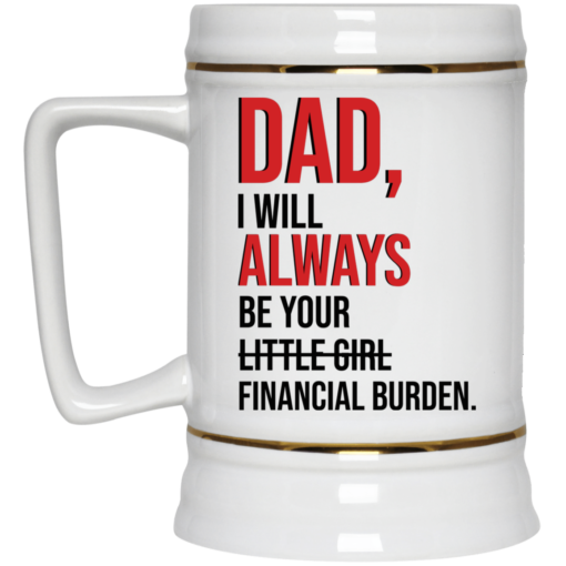 Dad i'll always be your financial burden mug $16.95 redirect05202021230519 3