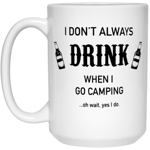 I don't always drink when I go camping oh wait yes I do mug $16.95 redirect05212021230512 2