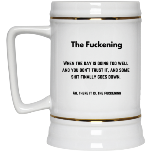 The f*ckening when the day is going too well mug $16.95 redirect05222021000546 3