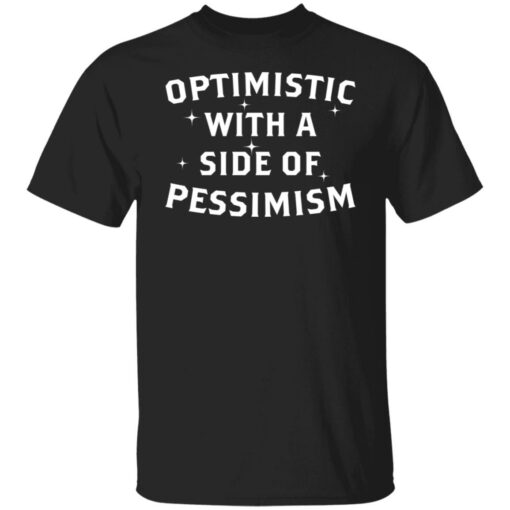 Optimistic with a side of pessimism shirt $19.95 redirect05242021030538
