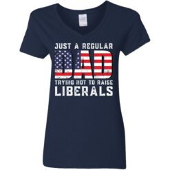Just a regular dad trying not to raise liberals shirt $19.95 redirect05242021030557 3