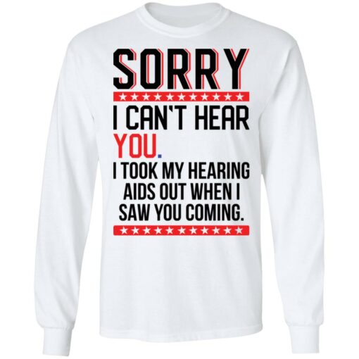 Sorry i can’t hear you i took my hearing aids out when i saw you coming shirt $19.95 redirect05252021040509 1
