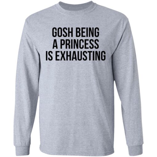 Gosh being a princess is exhausting shirt $19.95 redirect05262021000534 10