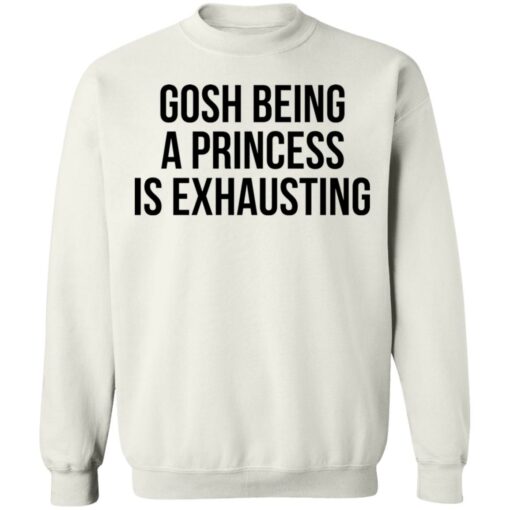 Gosh being a princess is exhausting shirt $19.95 redirect05262021000535 4