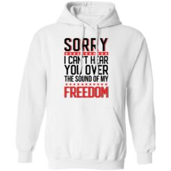 Sorry i can’t hear you over the sound of my freedom shirt $19.95 redirect05262021000555 2