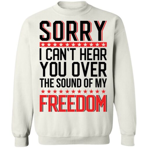 Sorry i can’t hear you over the sound of my freedom shirt $19.95 redirect05262021000555 4