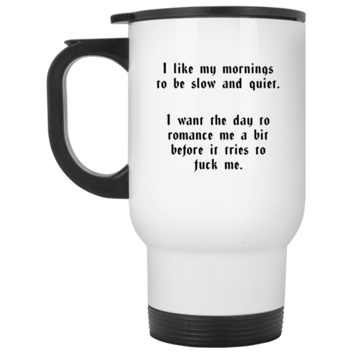 I like my mornings to be slow and quiet mug $16.95 redirect05262021030548 1