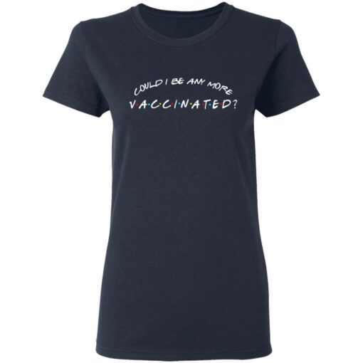 Could I be any more vaccinated shirt $19.95 redirect05262021090533 3
