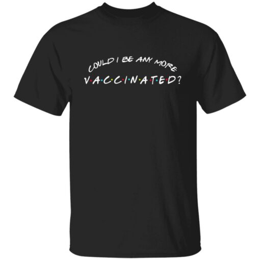 Could I be any more vaccinated shirt $19.95 redirect05262021090533