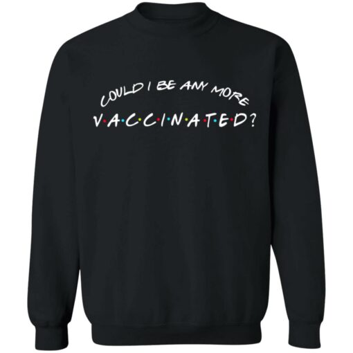 Could I be any more vaccinated shirt $19.95 redirect05262021090533 8