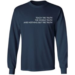 Teach the truth the whole truth and nothing but the truth shirt $19.95 redirect05262021220557 5