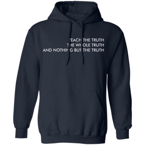Teach the truth the whole truth and nothing but the truth shirt $19.95 redirect05262021220557 7