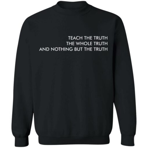 Teach the truth the whole truth and nothing but the truth shirt $19.95 redirect05262021220557 8
