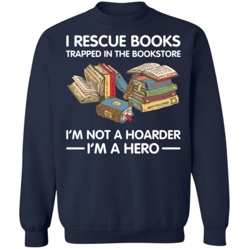 I rescue books trapped in the bookstore i’m not a hoarder i’m a hero shirt $19.95 redirect05262021230503 9