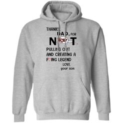 Thanks dad for not pulling out and creating a f*cking legend love your son shirt $19.95 redirect05312021000501 6