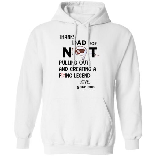 Thanks dad for not pulling out and creating a f*cking legend love your son shirt $19.95 redirect05312021000501 7