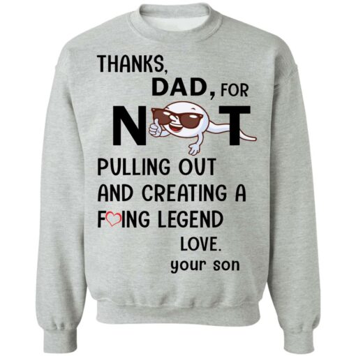 Thanks dad for not pulling out and creating a f*cking legend love your son shirt $19.95 redirect05312021000501 8
