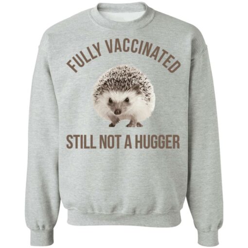 Hedgehog fully vaccinated still not a hugger shirt $19.95 redirect06012021050638 8