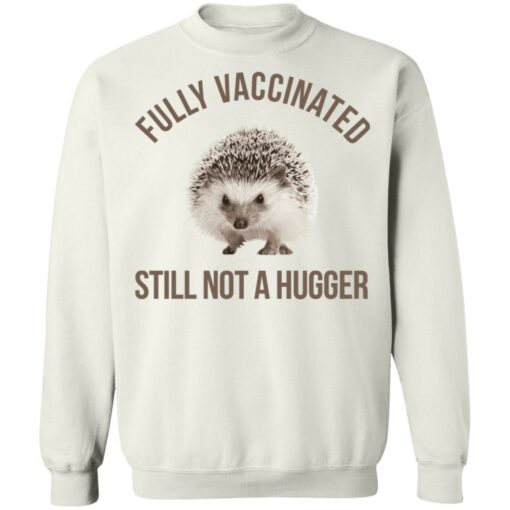 Hedgehog fully vaccinated still not a hugger shirt $19.95 redirect06012021050639