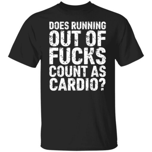 Does running out of f*cks count as cardio shirt $19.95 redirect06212021230642