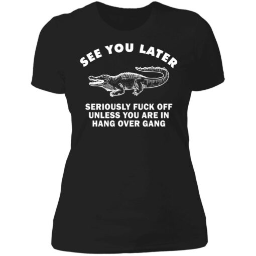 See you later seriously f*ck off unless you are in hang over gang shirt $19.95 redirect06262021230642 8