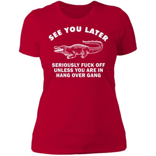 See you later seriously f*ck off unless you are in hang over gang shirt $19.95 redirect06262021230642 9