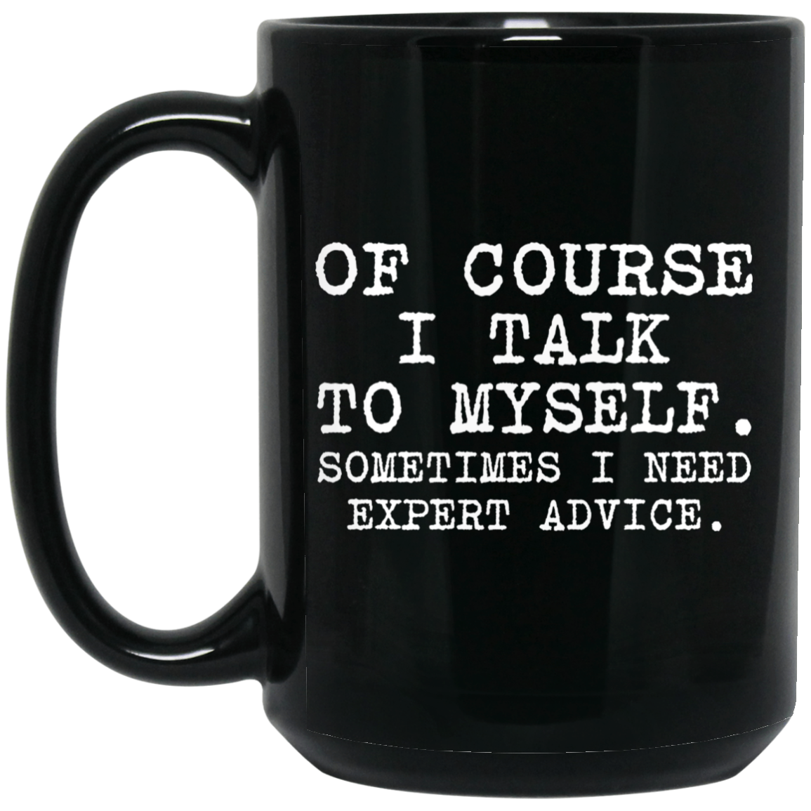 of-course-i-talk-to-myself-sometimes-i-need-expert-advice-mug-lelemoon