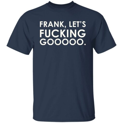 Frank let's f*cking gooooo shirt $19.95 redirect07122021220711 1