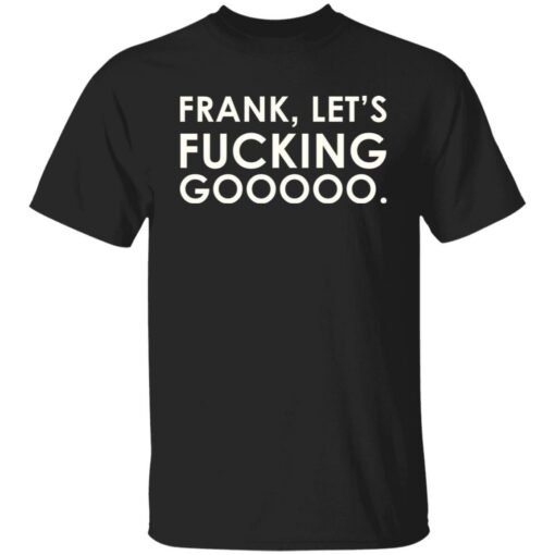 Frank let's f*cking gooooo shirt $19.95 redirect07122021220711