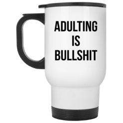 Adulting is bullshit mug $16.95 redirect07192021000759 1