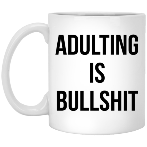 Adulting is bullshit mug $16.95 redirect07192021000759