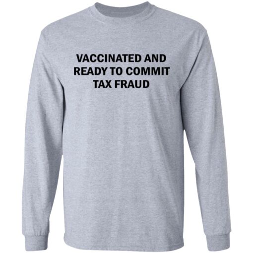 Vaccinated and ready to commit tax fraud shirt $19.95 redirect07192021120737 2