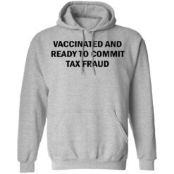 Vaccinated and ready to commit tax fraud shirt $19.95 redirect07192021120737 4