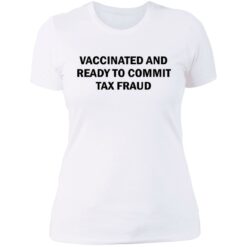 Vaccinated and ready to commit tax fraud shirt $19.95 redirect07192021120737 9