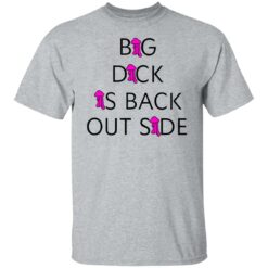 Big dick is back outside and loving it shirt $25.95 redirect07252021220724 2