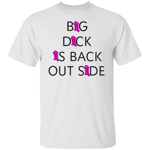 Big dick is back outside and loving it shirt $25.95 redirect07252021220724