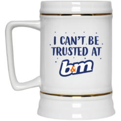 I can’t be trusted at b&m mug $16.95 redirect07262021200714 3