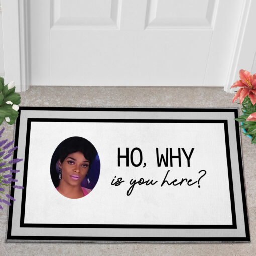 Ho why is you here doormat $30.99 joseline hernandez ho why is you here mokcup