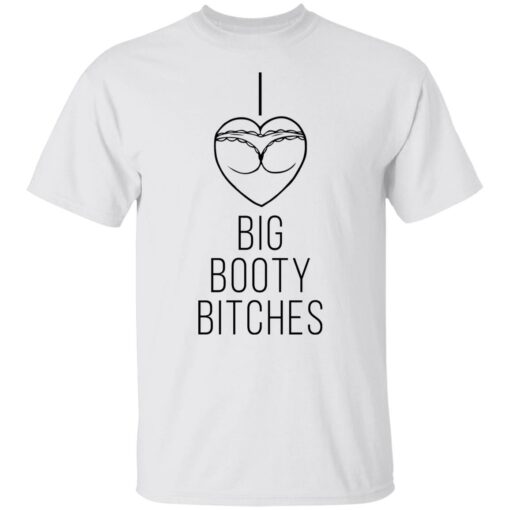 I love big booty bitches shirt $19.95 redirect08032021000810