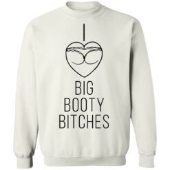 I love big booty bitches shirt $19.95 redirect08032021000811