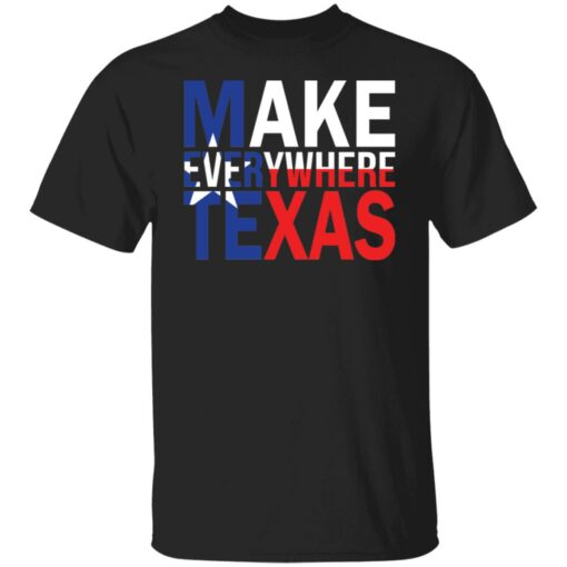Make everywhere texas shirt $19.95 redirect08032021230805