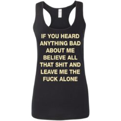 If you heard anything bad about me believe all that shit shirt $19.95 redirect08052021060838 4