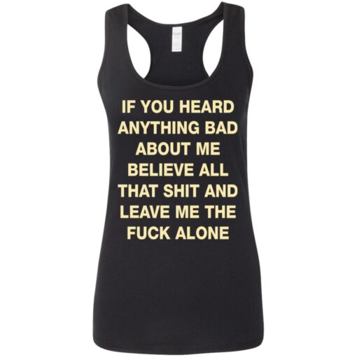 If you heard anything bad about me believe all that shit shirt $19.95 redirect08052021060838 4