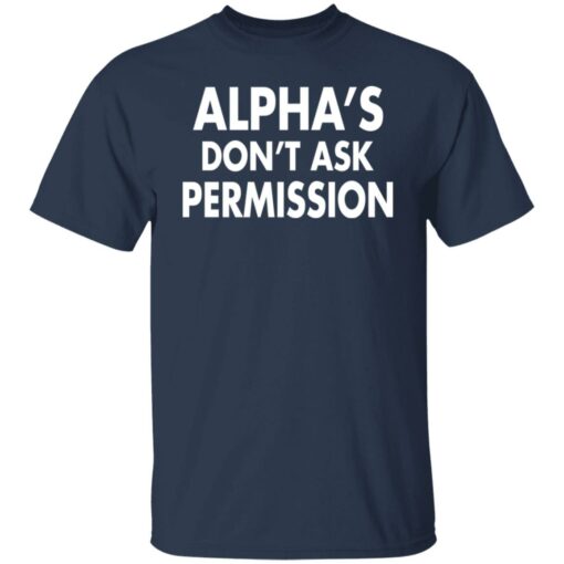 Alpha's don't ask permission shirt $19.95 redirect08052021220813 1