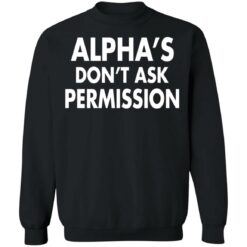 Alpha's don't ask permission shirt $19.95 redirect08052021220813 9