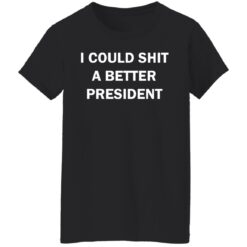 I could shit a better president shirt $19.95 redirect08072021030826 2