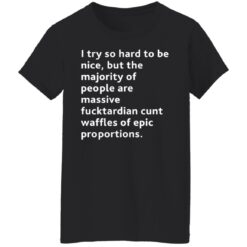 I try so hard to be nice but the majority of people shirt $19.95 redirect08072021100844 2