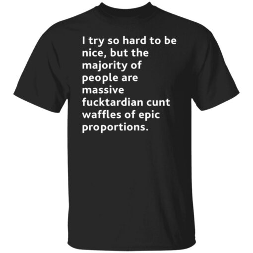 I try so hard to be nice but the majority of people shirt $19.95 redirect08072021100844