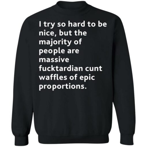 I try so hard to be nice but the majority of people shirt $19.95 redirect08072021100844 9