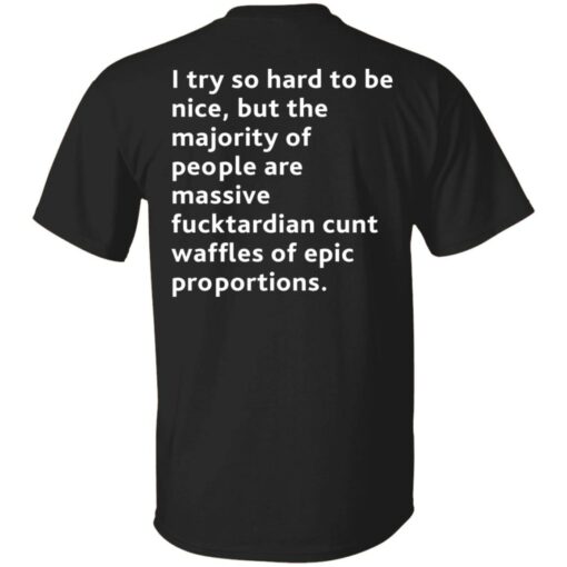 I try so hard to be nice but the majority of people shirt backside $19.95 redirect08072021110807